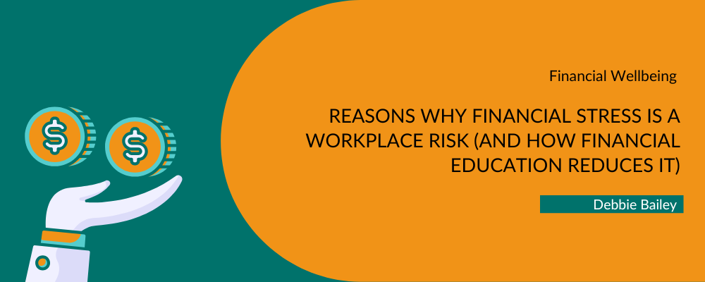 Reasons why financial stress is a workplace risk (and how financial education reduces it)