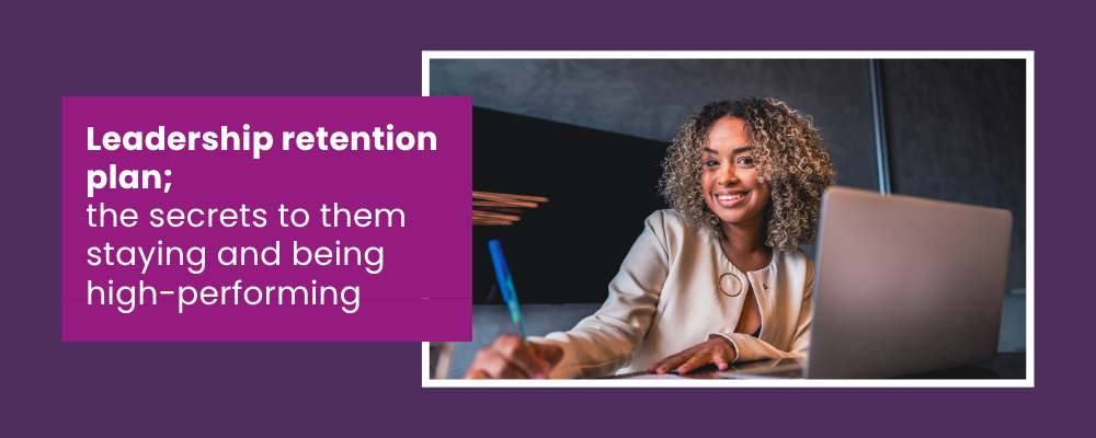 Leadership retention plan_ the secrets to them staying and being high-performing